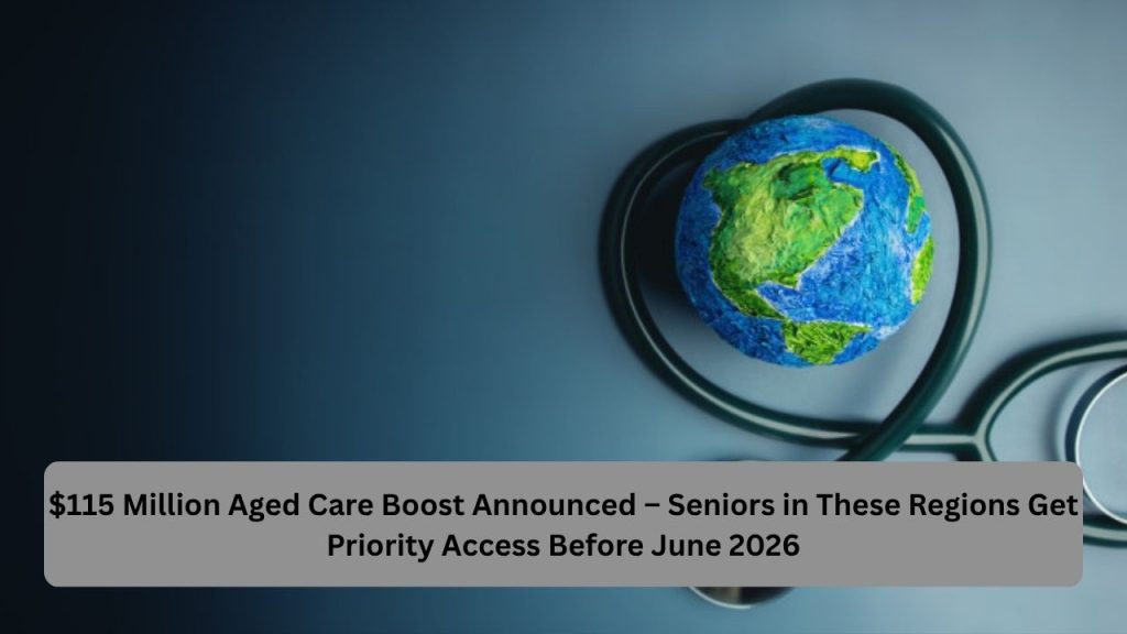 $115 Million Aged Care Boost Announced – Seniors in These Regions Get Priority Access Before June 2026