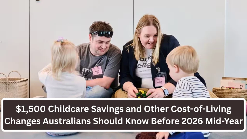 $1,500 Childcare Savings and Other Cost-of-Living Changes Australians Should Know Before 2026 Mid-Year