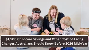 $1,500 Childcare Savings and Cost-of-Living Changes: What Australian Families Should Know Before Mid-2026