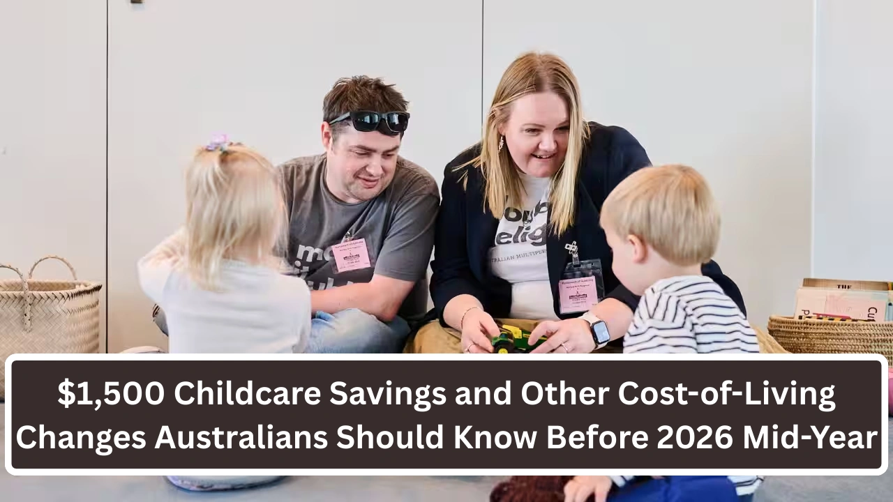 $1,500 Childcare Savings and Other Cost-of-Living Changes Australians Should Know Before 2026 Mid-Year