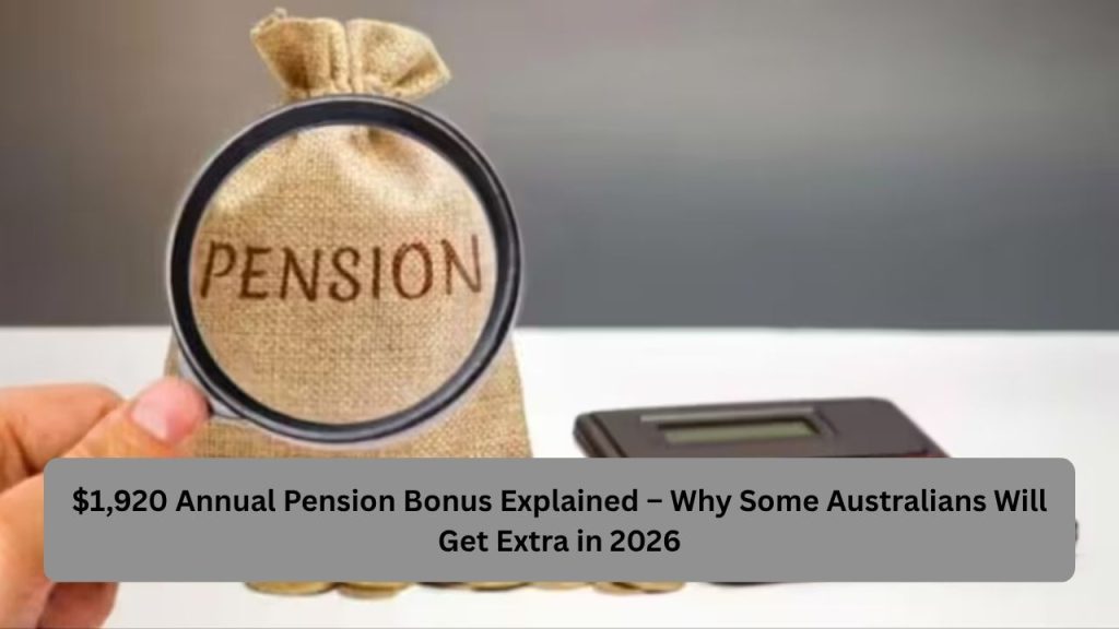 $1,920 Annual Pension Bonus Explained – Why Some Australians Will Get Extra in 2026