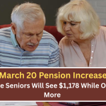 March 20 Pension Increase: Why Some Seniors Will See $1,178 While Others Get More