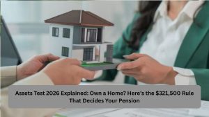 Assets Test 2026 Explained: Own a Home? Here’s the $321,500 Rule That Decides Your Pension