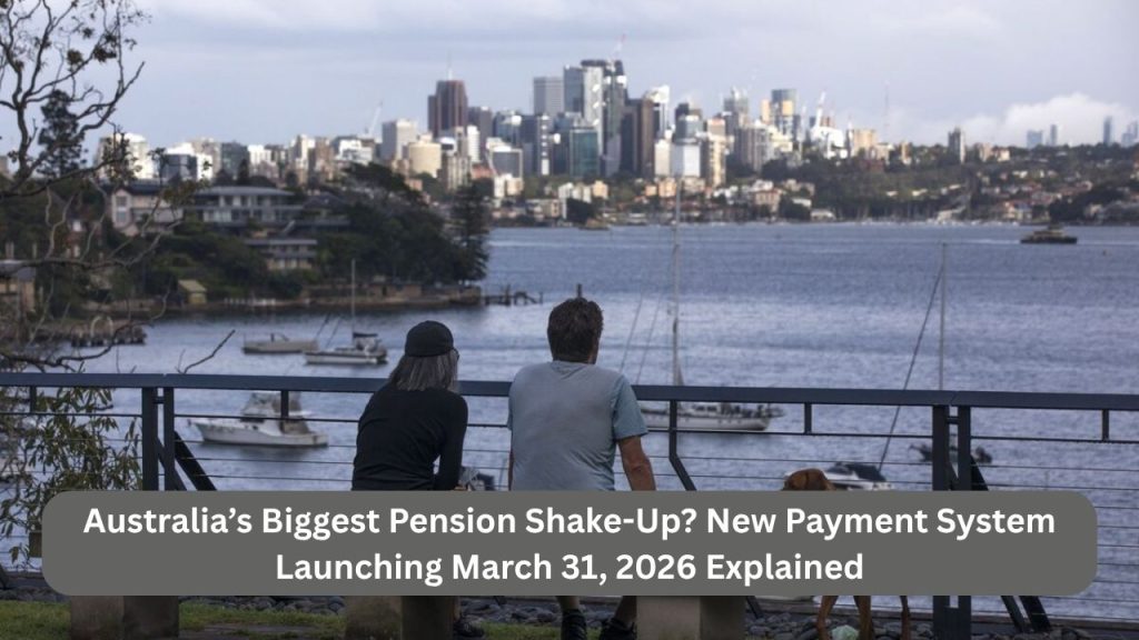 Australia’s Biggest Pension Shake-Up? New Payment System Launching March 31, 2026 Explained