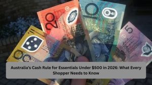 Australia’s Cash Rule for Essentials Under $500 in 2026: What Every Shopper Needs to Know