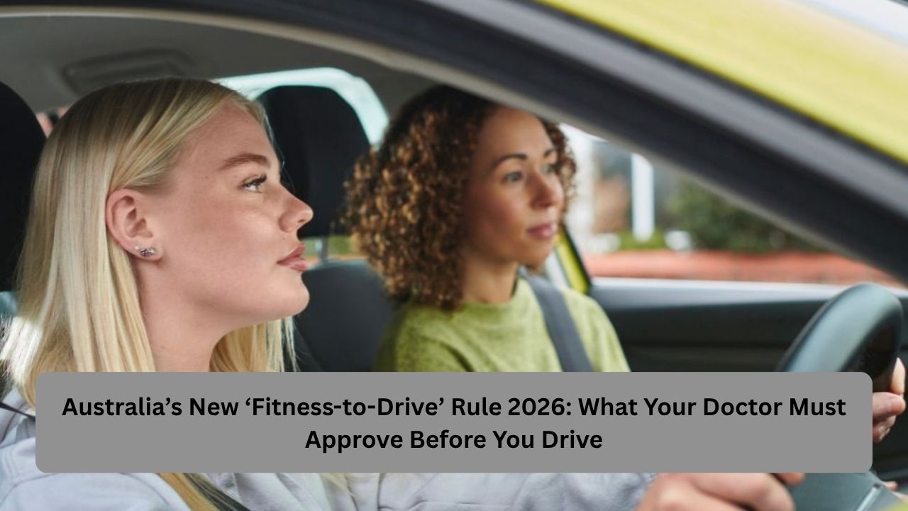 Australia’s New ‘Fitness-to-Drive’ Rule 2026: What Your Doctor Must Approve Before You Drive