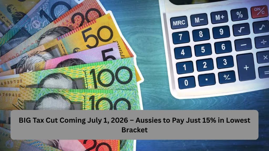 BIG Tax Cut Coming July 1, 2026 – Aussies to Pay Just 15% in Lowest Bracket