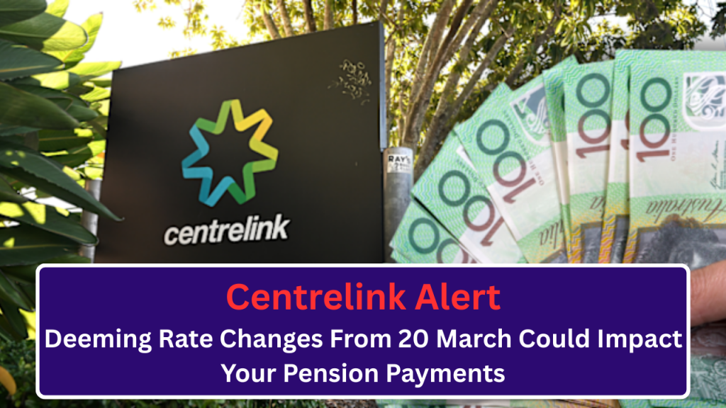 _Centrelink Alert Deeming Rate Changes From 20 March Could Impact Your Pension Payments