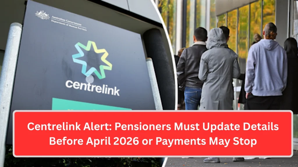 Centrelink Alert: Pensioners Must Update Details Before April 2026 or Payments May Stop