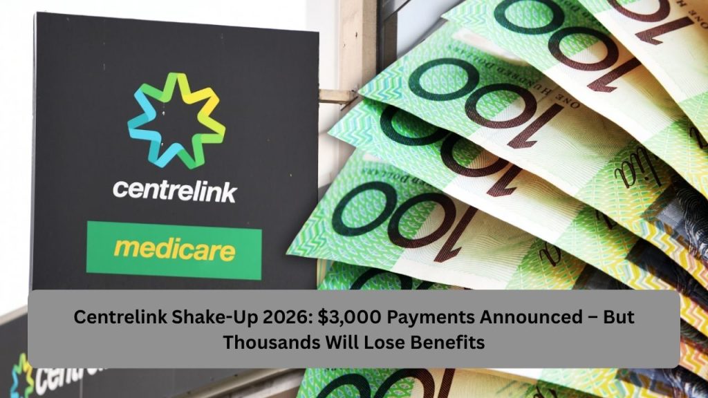 Centrelink Shake-Up 2026: $3,000 Payments Announced – But Thousands Will Lose Benefits