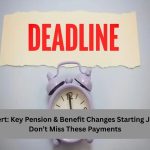 Deadline Alert: Key Pension & Benefit Changes Starting July 1, 2026 – Don’t Miss These Payments