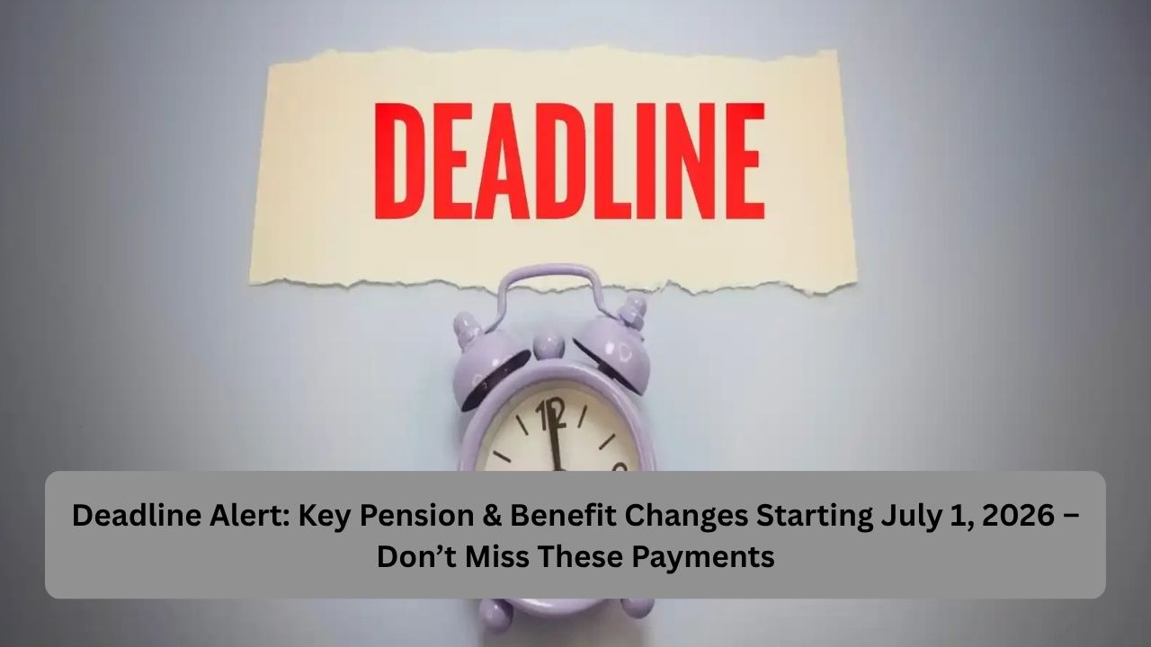 Deadline Alert: Key Pension & Benefit Changes Starting July 1, 2026 – Don’t Miss These Payments