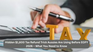 Hidden $1,600 Tax Refund Trick Aussies Are Using Before EOFY 2026 – What You Need to Know