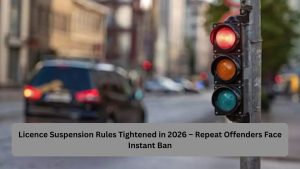 Licence Suspension Rules Tightened in 2026 – Repeat Offenders Face Instant Ban
