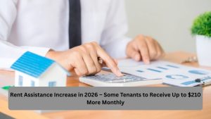 Rent Assistance Increase in 2026 – Some Tenants to Receive Up to $210 More Monthly