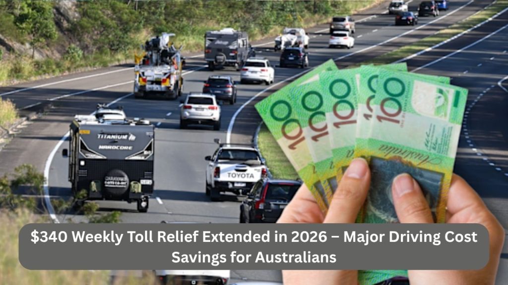 $340 Weekly Toll Relief Extended in 2026 – Major Driving Cost Savings for Australians