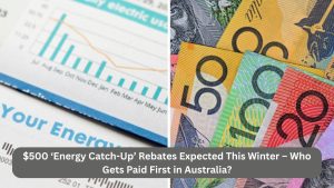 $500 ‘Energy Catch-Up’ Rebates Expected This Winter – Who Gets Paid First in Australia?