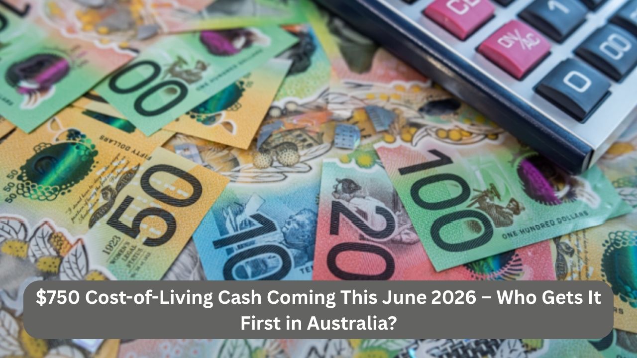$750 Cost-of-Living Cash Coming This June 2026 – Who Gets It First in Australia?