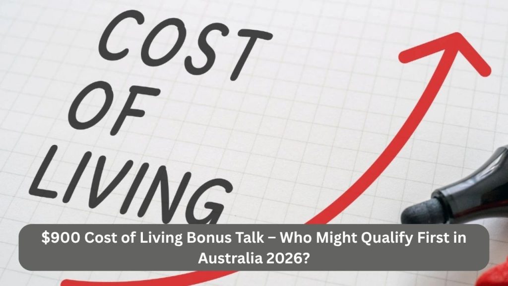 $900 Cost of Living Bonus Talk – Who Might Qualify First in Australia 2026?