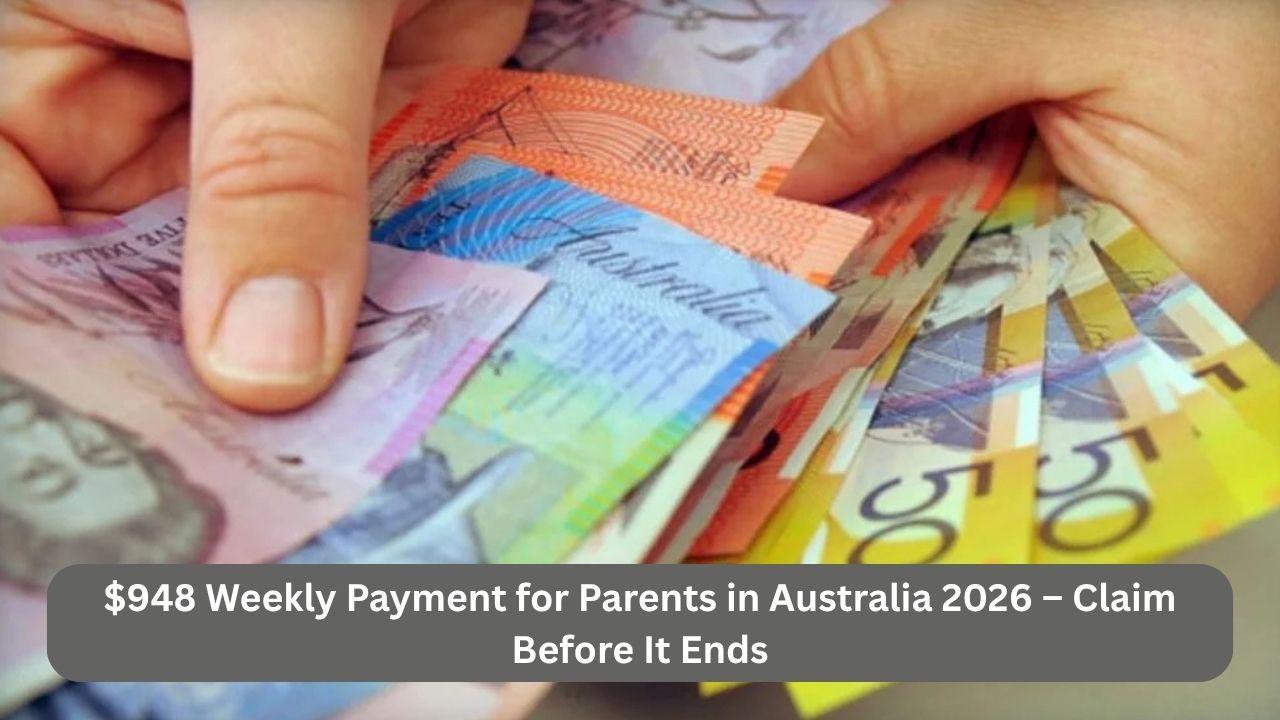 $948 Weekly Payment for Parents in Australia 2026 – Claim Before It Ends