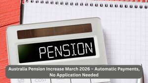 Australia Pension Increase March 2026 – Automatic Payments, No Application Needed