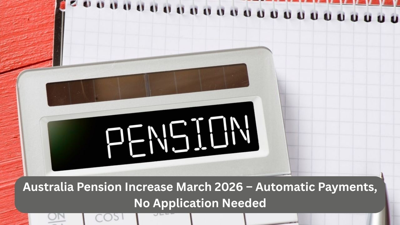 Australia Pension Increase March 2026 – Automatic Payments, No Application Needed