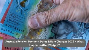 Australia Pension Payment Dates & Rule Changes 2026 – What Happens After 20 April?