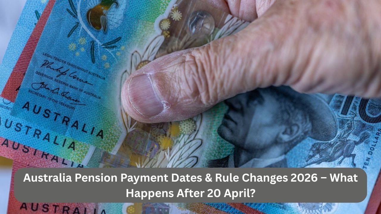 Australia Pension Payment Dates & Rule Changes 2026 – What Happens After 20 April?