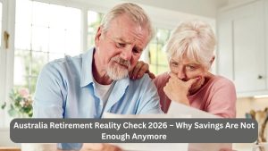 Australia Retirement Reality Check 2026 – Why Savings Are Not Enough Anymore