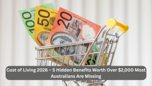 Cost of Living 2026 – 5 Hidden Benefits Worth Over $2,000 Most Australians Are Missing