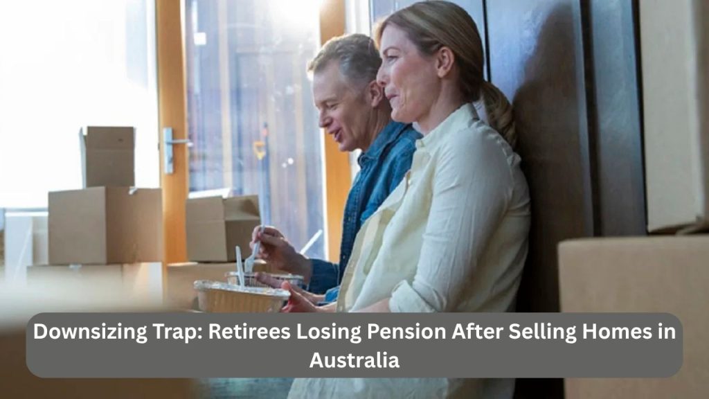 Downsizing Trap: Retirees Losing Pension After Selling Homes in Australia