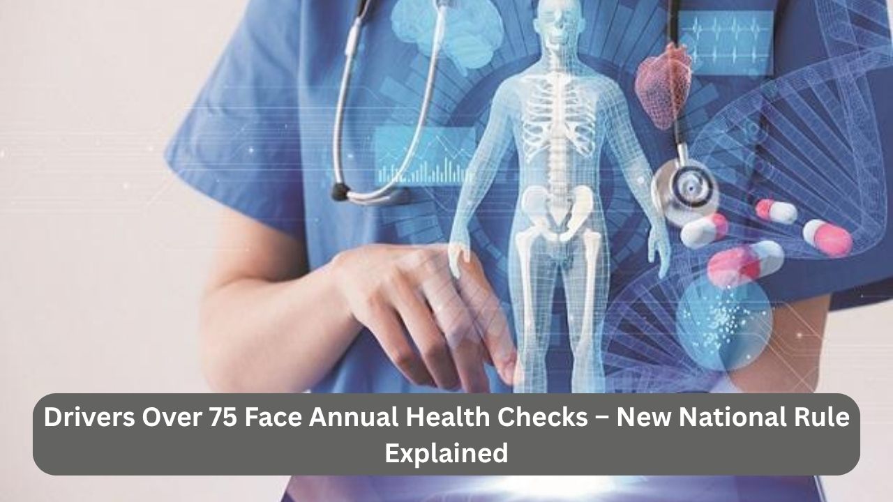 Drivers Over 75 Face Annual Health Checks – New National Rule Explained