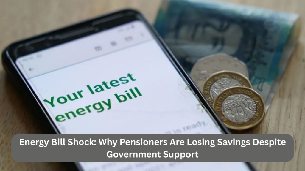Energy Bill Shock: Why Pensioners Are Losing Savings Despite Government Support