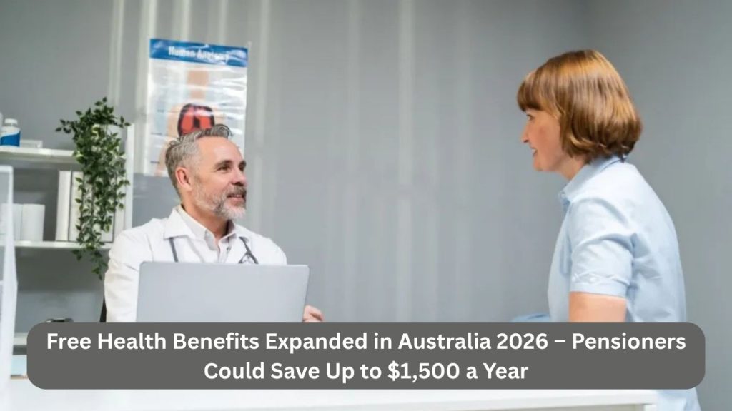 Free Health Benefits Expanded in Australia 2026 – Pensioners Could Save Up to $1,500 a Year