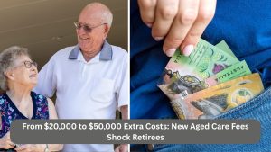 From $20,000 to $50,000 Extra Costs: New Aged Care Fees Shock Retirees