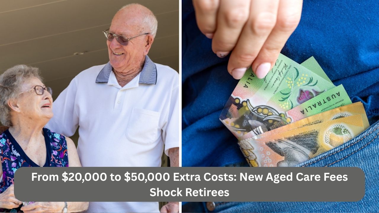 From $20,000 to $50,000 Extra Costs: New Aged Care Fees Shock Retirees