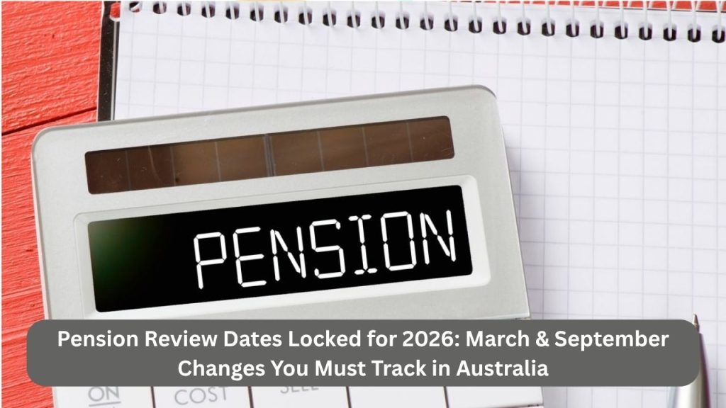 Pension Review Dates Locked for 2026: March & September Changes You Must Track in Australia