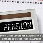 Pension Review Dates Locked for 2026: March & September Changes You Must Track in Australia