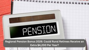 Regional Pension Bonus 2026: Could Rural Retirees Receive an Extra $4,200 Per Year?
