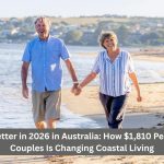 Retire Better in 2026 in Australia: How $1,810 Pension for Couples Is Changing Coastal Living