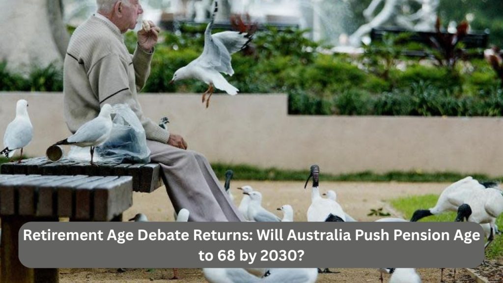 Retirement Age Debate Returns: Will Australia Push Pension Age to 68 by 2030?