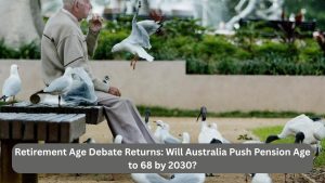 Retirement Age Debate Returns: Will Australia Push Pension Age to 68 by 2030?