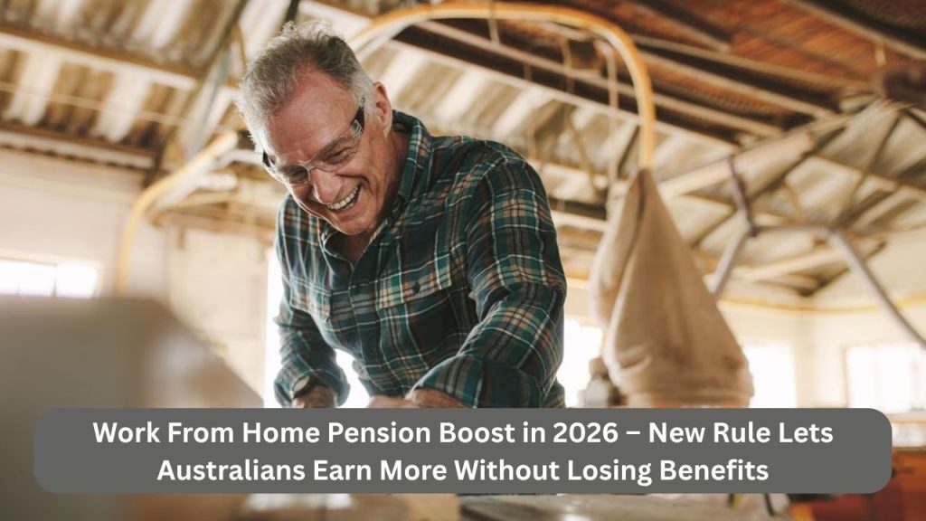 Work From Home Pension Boost in 2026 – New Rule Lets Australians Earn More Without Losing Benefits